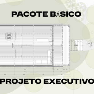 PACOTE BÁSICO PROJETO EXECUTIVO​